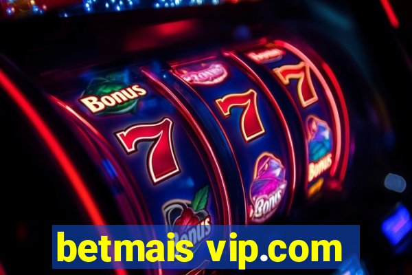 betmais vip.com